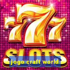 jogo craft world